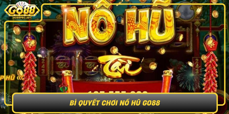 Bi Quyet Choi No Hu Go88 Toi Uu Hoa Kha Nang Chien Thang