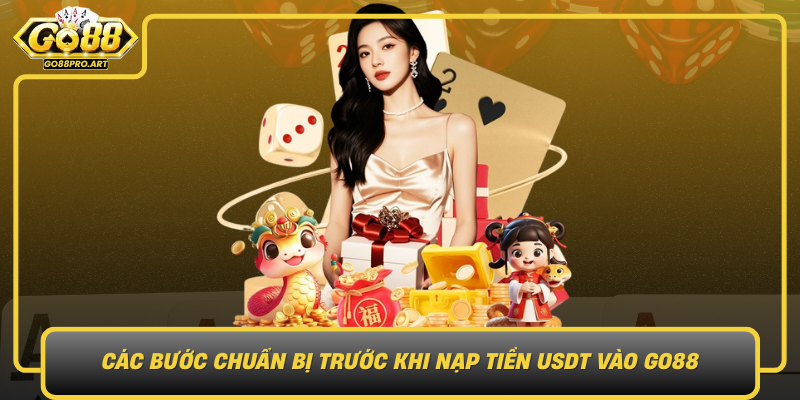 Cac Buoc Chuan Bi Truoc Khi Nap Tien Usdt Vao Go88