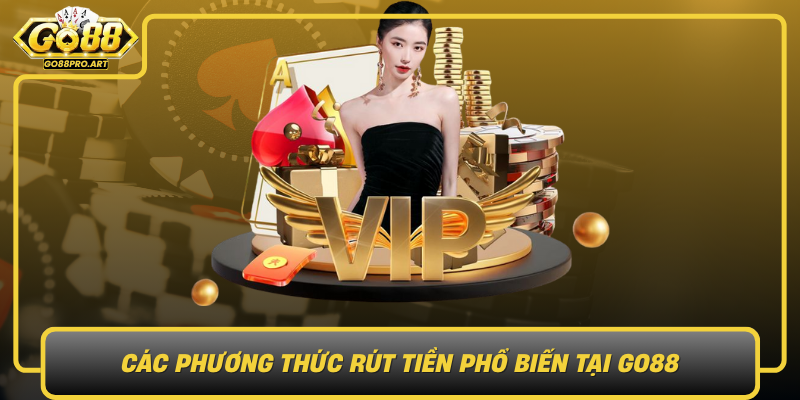 Cac Phuong Thuc Rut Tien Pho Bien Tai Go88 Tien Loi Va An Toan