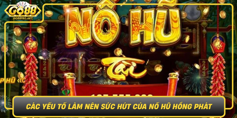 Cac Yeu To Lam Nen Suc Hut Cua No Hu Hong Phat