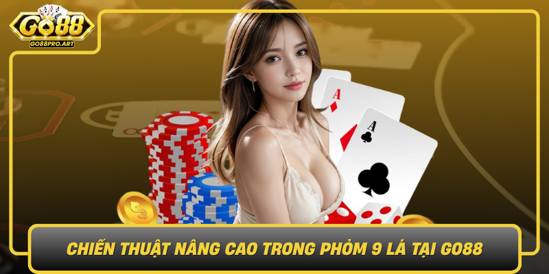 Chien Thuat Nang Cao Trong Phom 9 La Tai Go88 Chia Khoa Thanh Cong