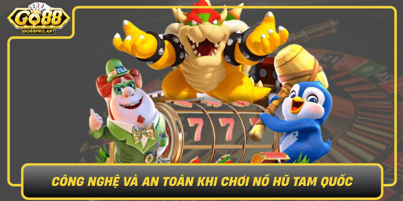 Cong Nghe Va An Toan Khi Choi No Hu Tam Quoc