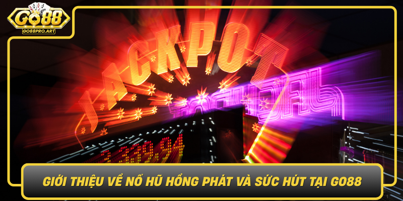 Gioi Thieu Ve No Hu Hong Phat Va Suc Hut Tai Go88