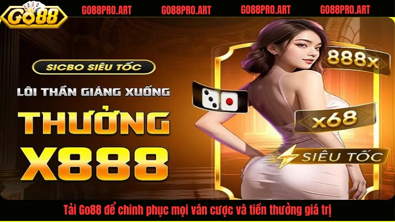 Tải Go88 để chinh phục mọi ván cược và tiền thưởng giá trị