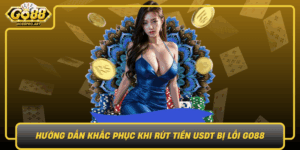 Huong Dan Khac Phuc Khi Rut Tien Usdt Bi Loi Go88