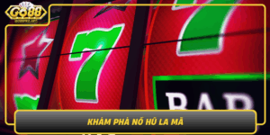 Kham Pha No Hu La Ma Tro Choi May Rui Dac Sac Tai Go88