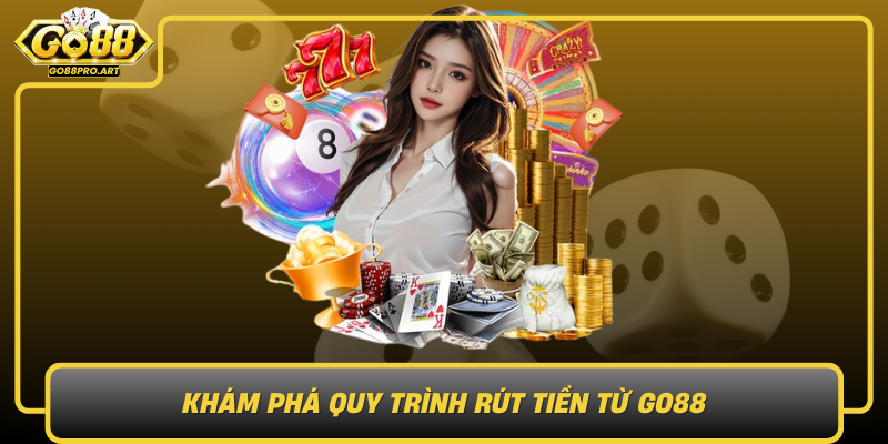 Kham Pha Quy Trinh Rut Tien Tu Go88 Don Gian Va Nhanh Chong