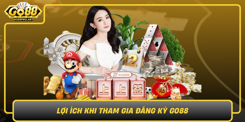 Loi Ich Khi Tham Gia Dang Ky Go88