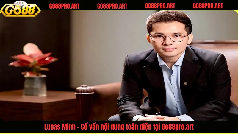 Lucas Minh – Cố vấn nội dung toàn diện tại Go88pro.art