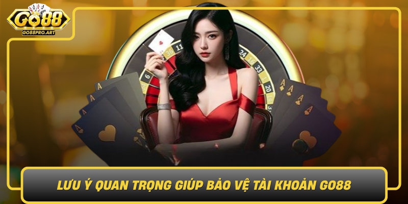 Luu Y Quan Trong Giup Bao Ve Tai Khoan Go88