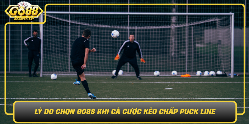 Ly Do Chon Go88 Khi Ca Cuoc Keo Chap Puck Line