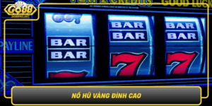 No Hu Vang Dinh Cao Trai Nghiem Casino Dinh Cao Cung Go88