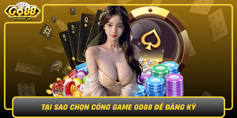Tai Sao Chon Cong Game Go88 De Dang Ky Nhung Loi Ich Khong The Bo Qua