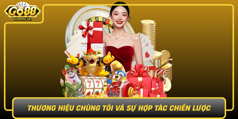 Thuong Hieu Chung Toi Va Su Hop Tac Chien Luoc Voi Go88