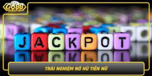 Trai Nghiem No Hu Tien Nu Vui Nhu The Gioi Casino Thuc Thu